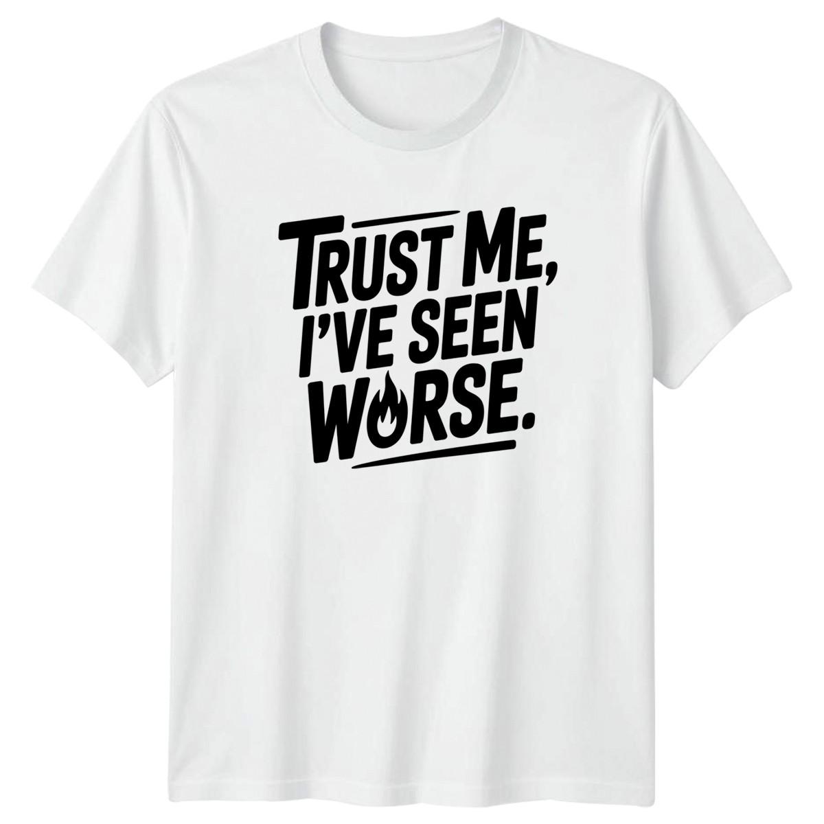Trust Me Ive Seen Mens T-Shirt Sarcastic Quotes Humor XXXXL