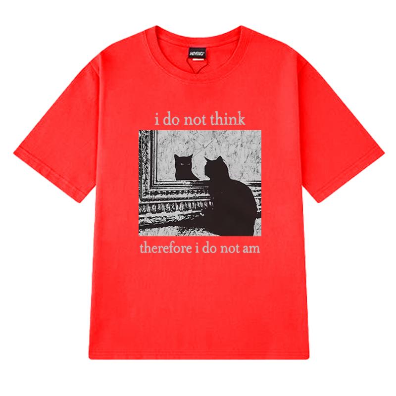 Men Women I Do Not Think Therefore I Do Not Am Letter Cat Funny Meme T shirt Unisex harajuku Fashion short sleeve T-shirts Tops