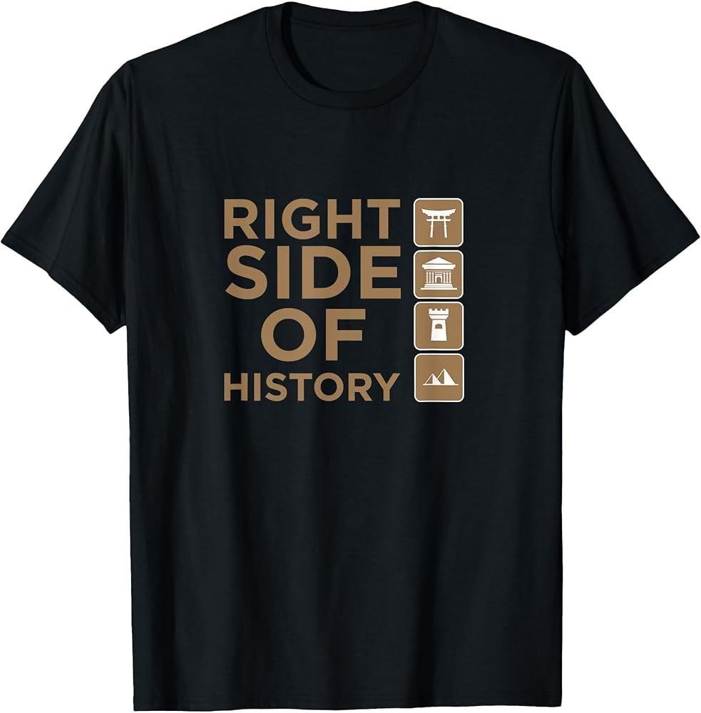 

Right Side of History Political Human Rights Gift TShirt Unisex T-Shirt XXXL