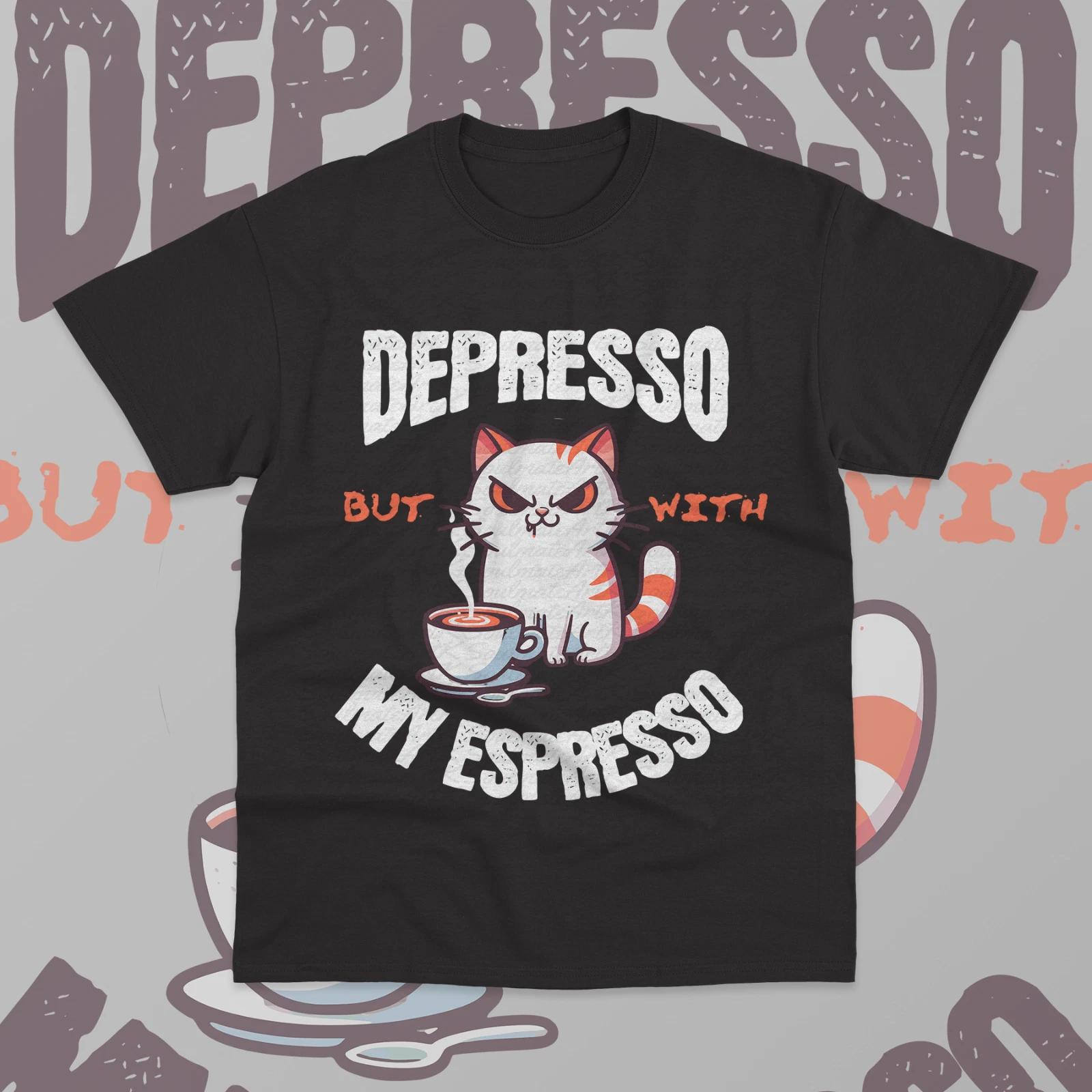 Depresso But With My Espresso T- Shirt Coffee Lover Funny Meme Unisex Shirt 4XL