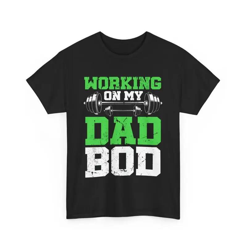 Fathers Day Gym Workout Daddy Working On My Dad Bod T Shirt