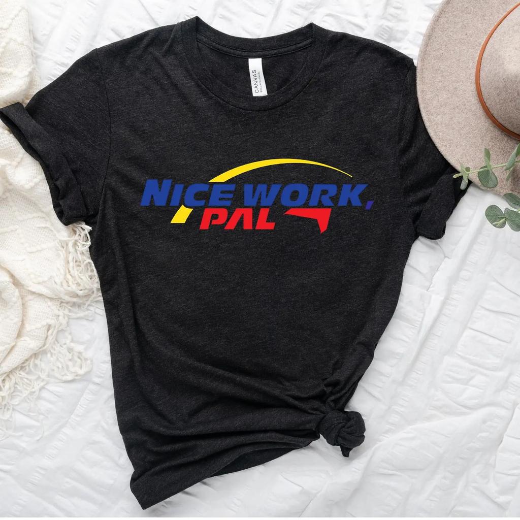 Nice Work Pal Funny Sarcastic Quote T Shirt Casual Vintage Soft Unisex Stretched Graphic Fashion Versatile Breathable