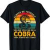 Always Be Yourself Unless You Can Be A Cobra, Funny Cobra T-Shirt