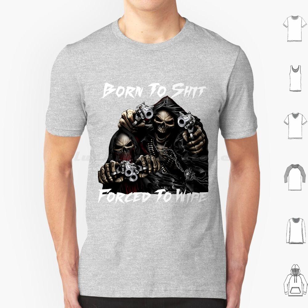 Born To Shit Forced To Wipe 2 Lustiger Totenkopf Badass Skelett Mit Waffen Meme T-Shirt Große Größe 100% Baumwolle Born To Shit Forced To
