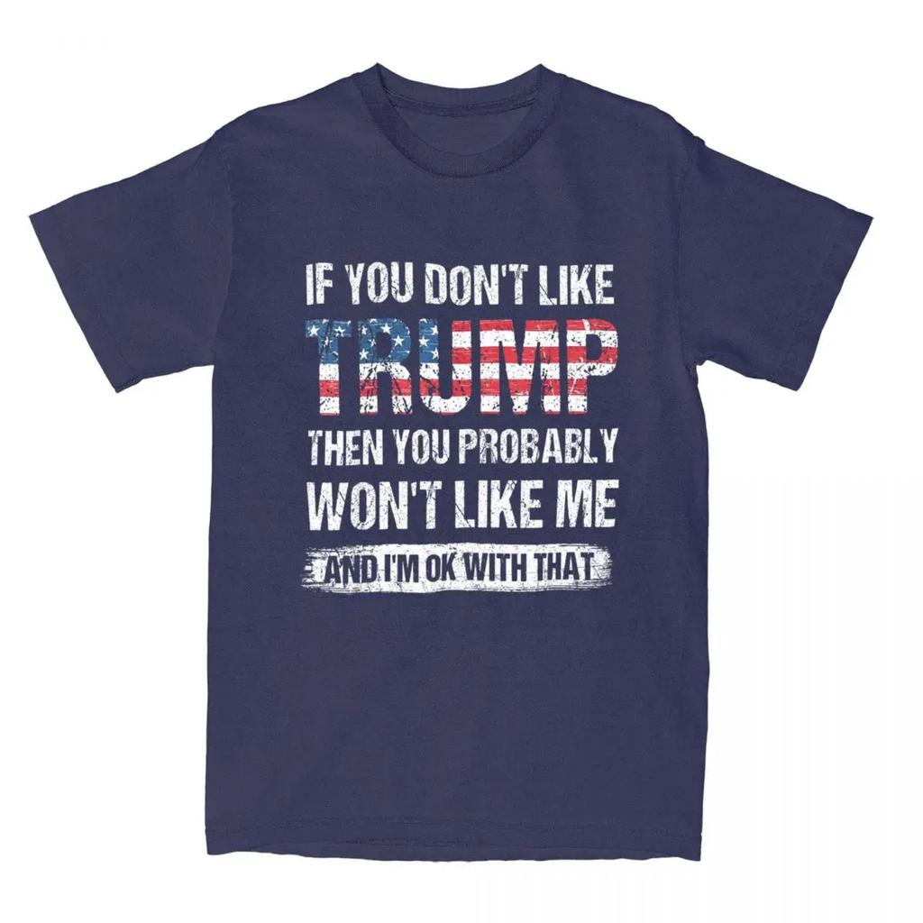 Wenn Sie Trump nicht mögen, werden Sie mich wahrscheinlich auch nicht mögen Baumwoll-T-Shirts Hip-Hop-T-Shirt