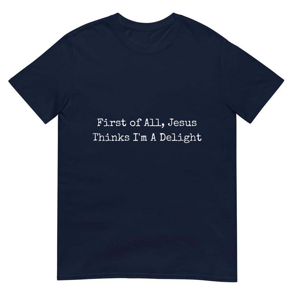 First Of All Jesus Thinks Im A Delight Retro Tshirt