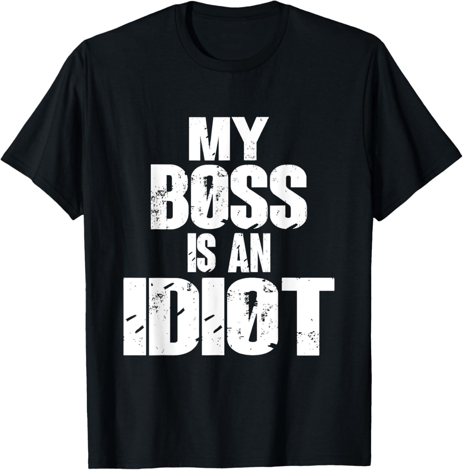 Funny My Boss is an Idiot Sarcastic Gift T-Shirt S разноцветный