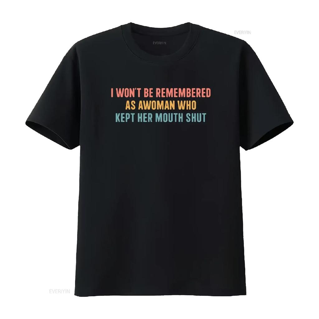I Won't Be Remembered As A Woman Who Kept Her Mouth ShuT T Shirt Strong Women Rights Equality Birthday vintage Washed