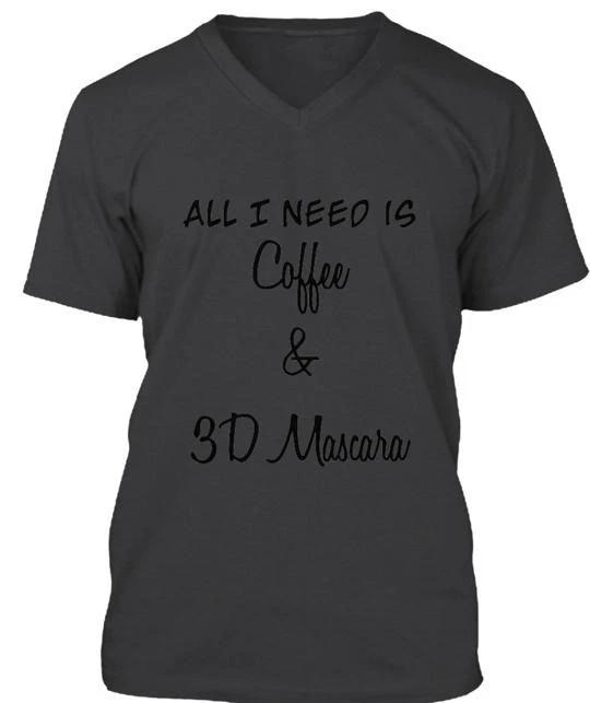 

All I need is Coffee and my 3D mascara T-shirt Made in the USA Size S to 5XL XL