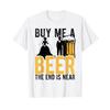 Buy Me A Beer The End Is Near Tasting Party Drinking T Shirt White Vintage Comfortable Unisex Graphic Designer Clothes