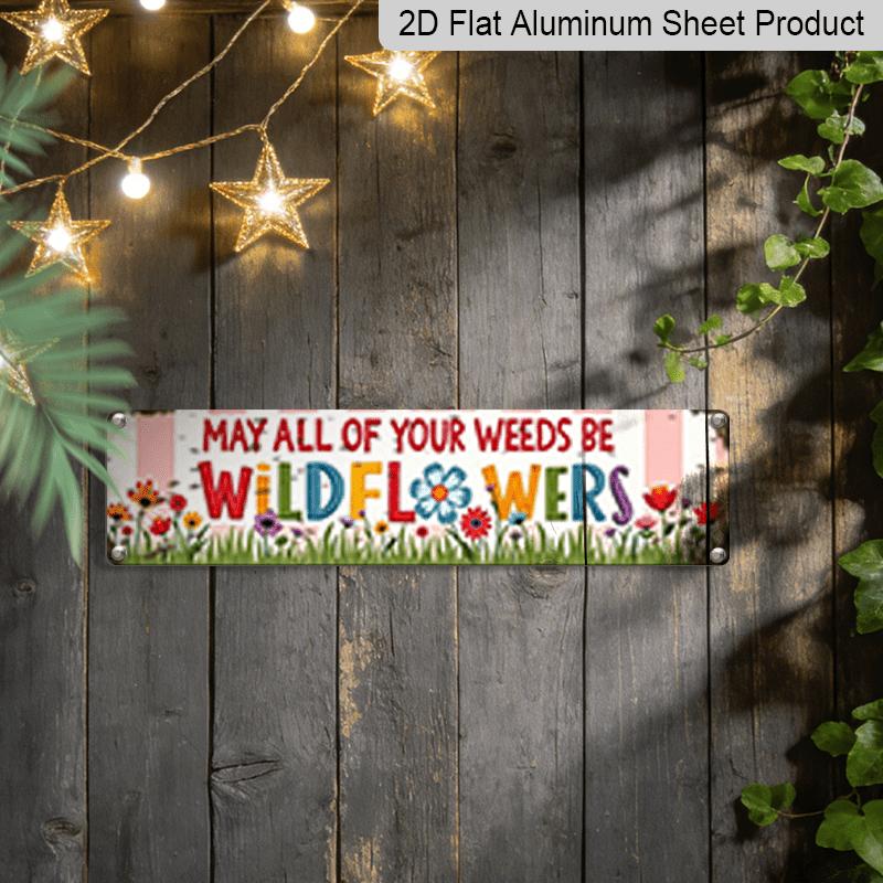 2D Flat, 1pc, 3.94 X 15.74 Inches Aluminum Decorative Sign - Retro and Old-fashioned "May All of Your Weeds Be Wildflowers" Aluminum Listing Pastoral