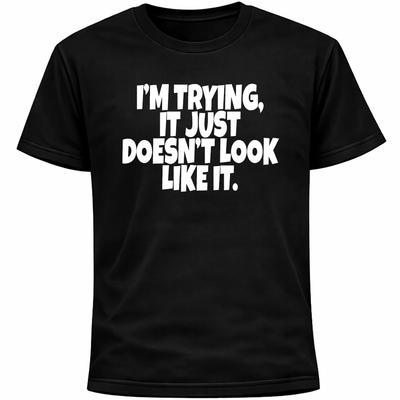 I’m Trying, It Just Doesn’t Look Like It Shirt | Funny Overthinking Humor