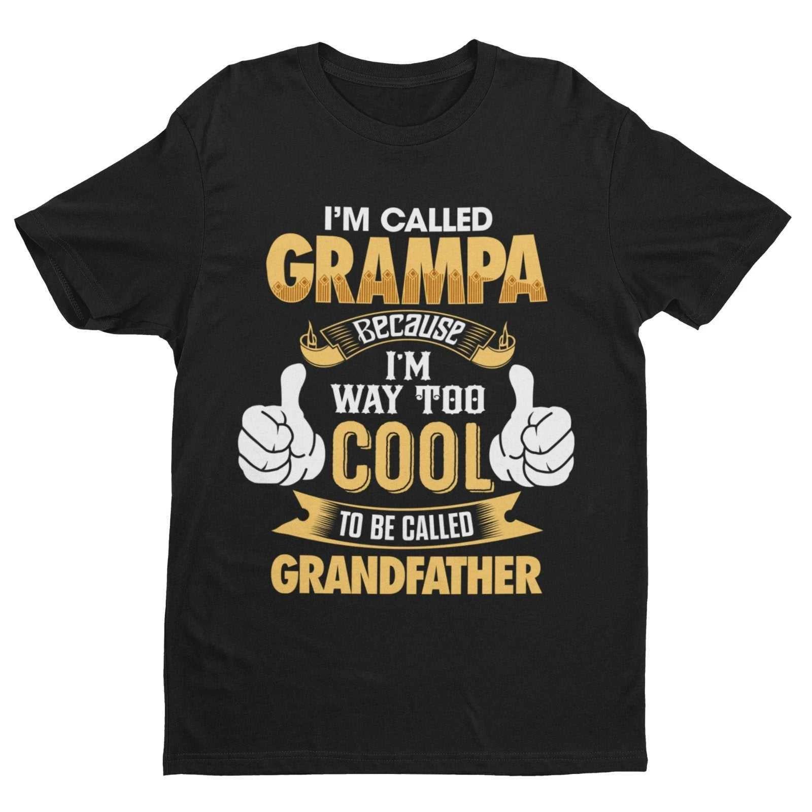 Im Called GRAMPA Because I m Way Too Cool To Be Called Grandfather Funny T Shirt 3XL