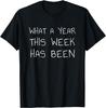 What A Year This Week Has Been Shirt - Funny Sarcastic Joke T-Shirt