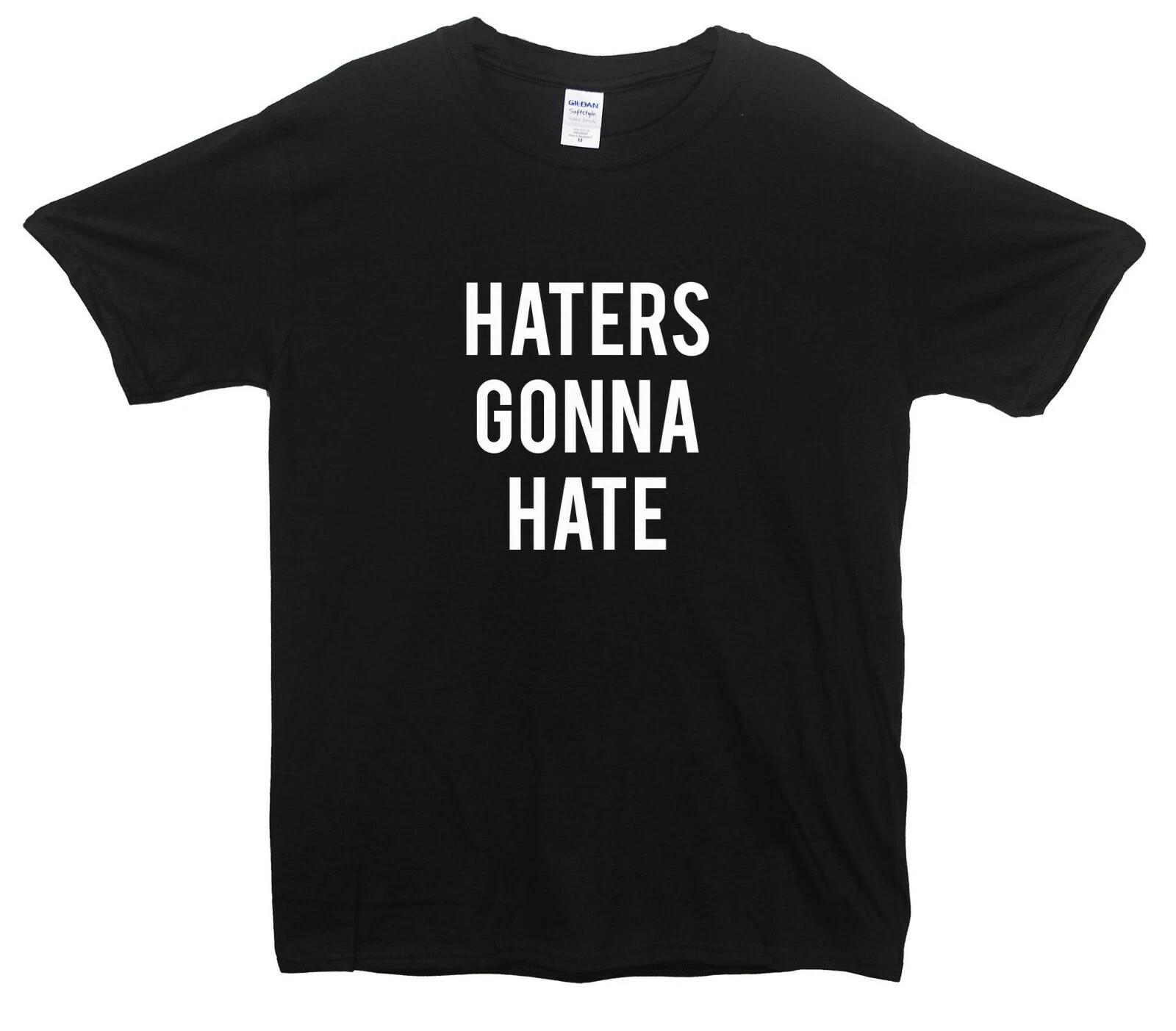 Haters Gonna Hate T-Shirt 3XL