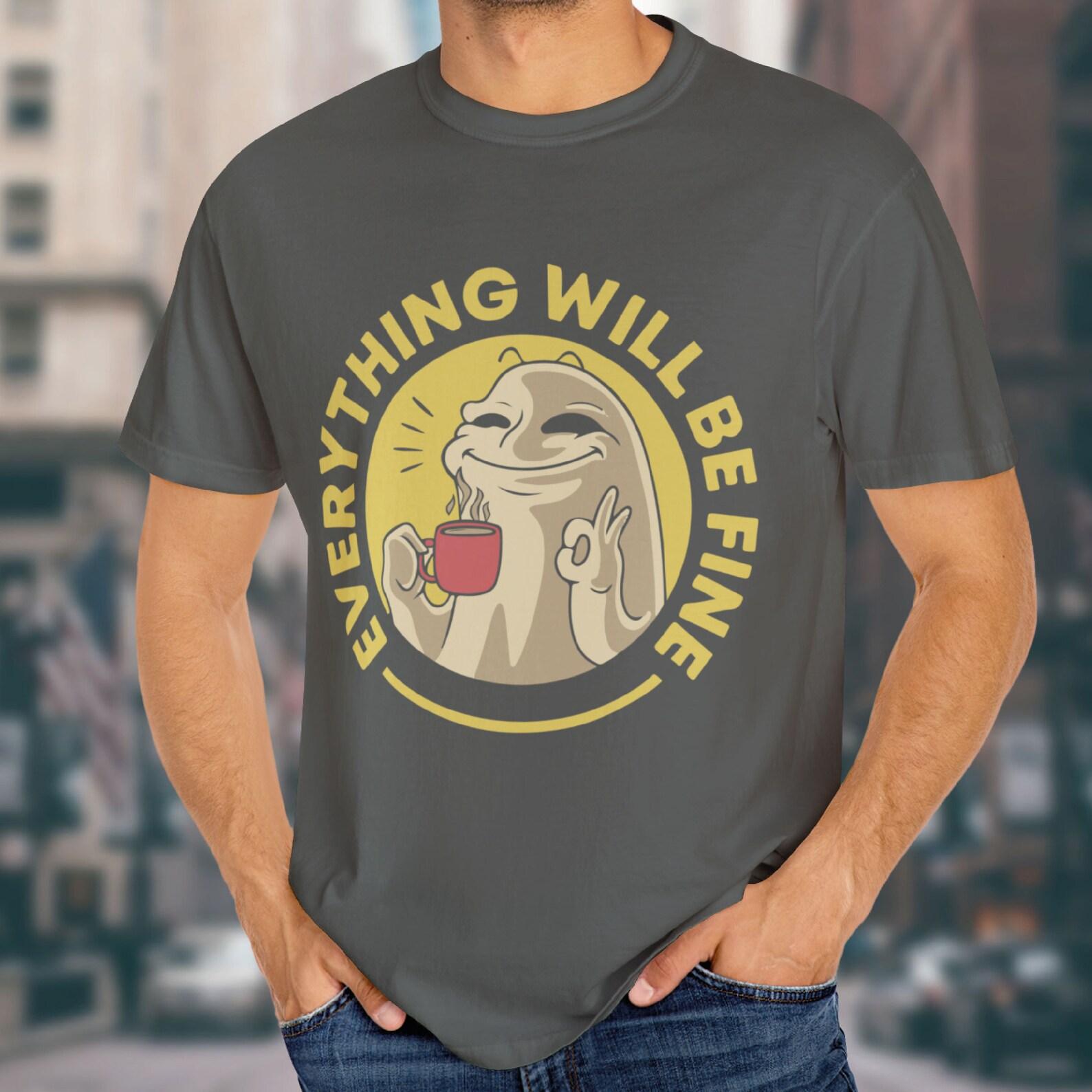 Everything will be Fine t-shirt, Funny cartoon shirt, Positive mindset Shirt, Motivation Shirt, Trendy shirt, Coffee shirt S
