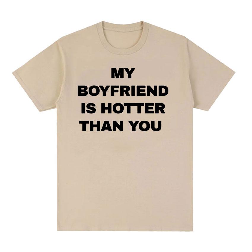 My Boyfriend Is Hotter Than You Print Graphic Tees Men Casual High Quality Fashion T-shirt Unisex 100% Cotton Oversized T Shirts