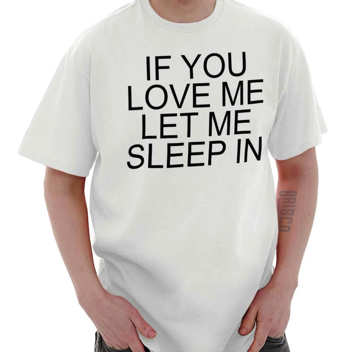 Funny Lazy If You Love Me Let Me Sleep Humor Womens Graphic Crewneck T Shirt Tee L