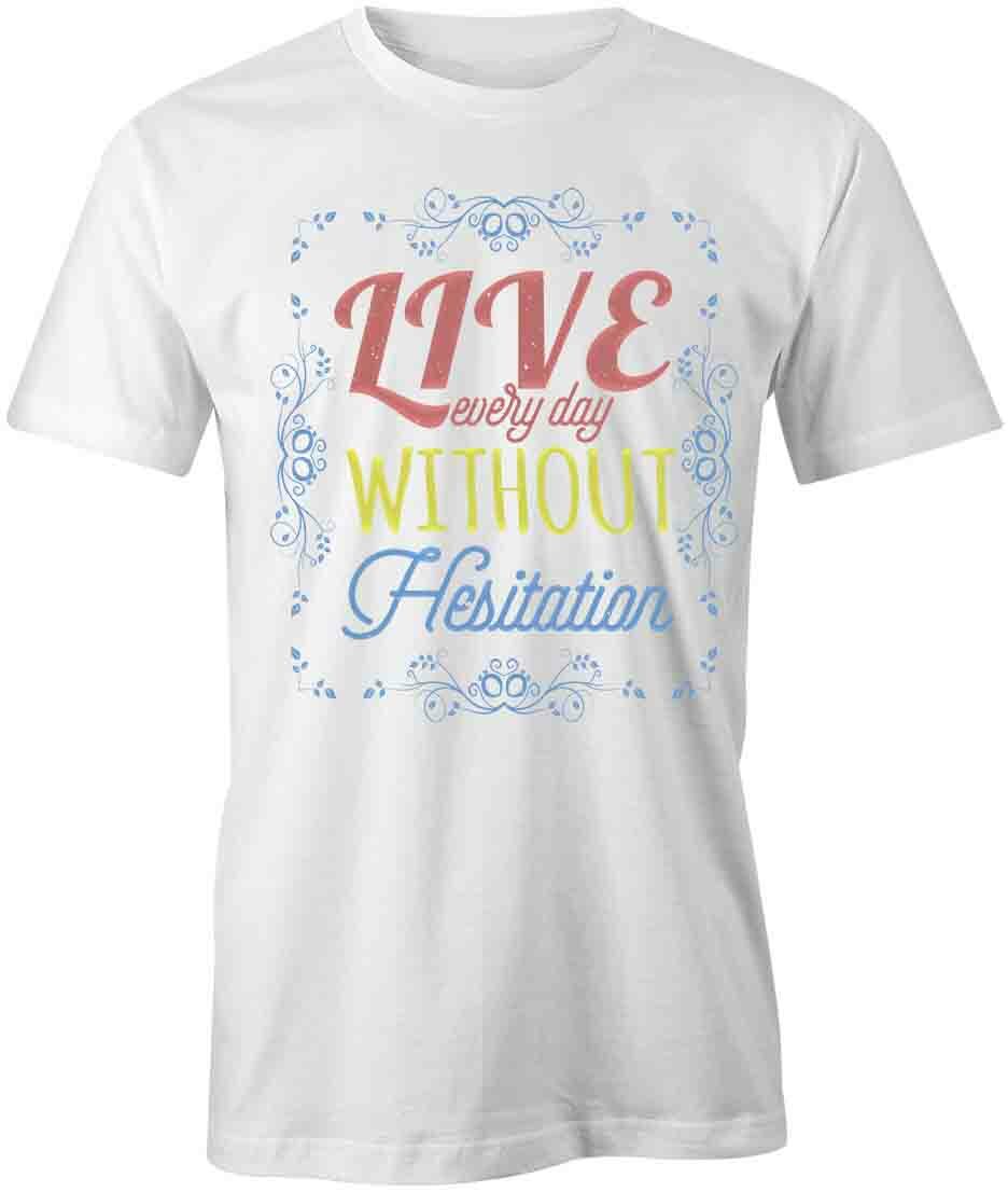Live Every Day TShirt Tee Printed Graphic T-Shirt Gift CLOTHING INSPIRE S1WCA769 XXXXL