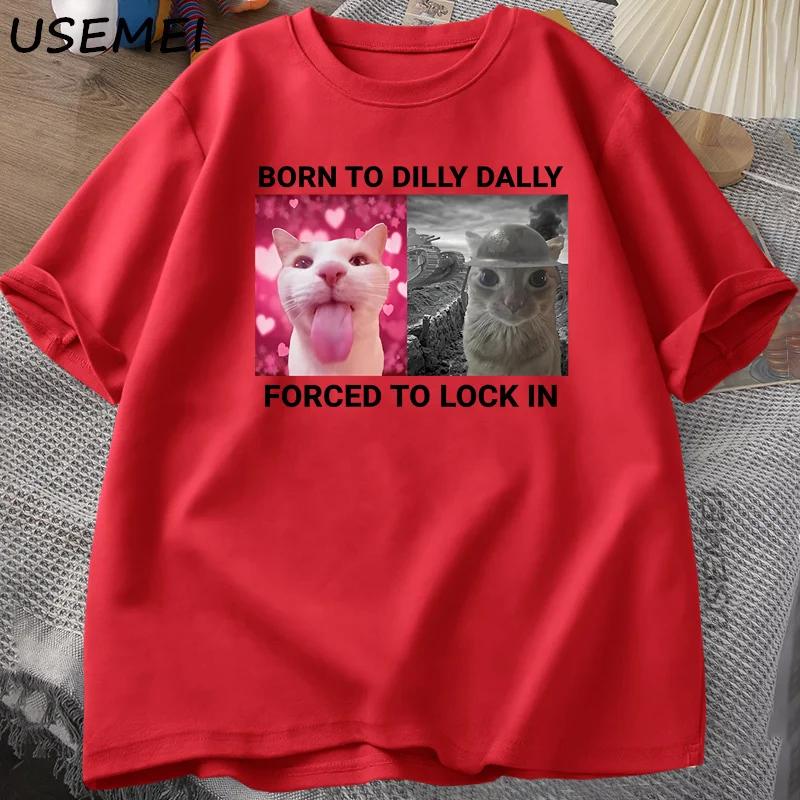 

Born To Dilly Dally Forced To Lock in Cat Funny Graphic T Shirt Rage Is Consuming Cat Unisex Women Casual Fashion Cotton Tshirts XL