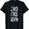 New Limited Zero F Given Zro Fks Gvn Sarcastic Don'T Give A T Shirt