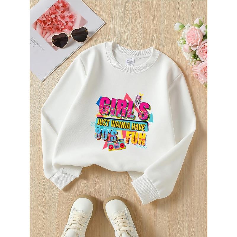 Kids  Crewneck Sweatshirt, Girls Just Wanna Have 80 s Fun Retro Letter Print 110 белый