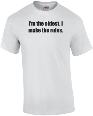 I'm the Oldest. I Make the Rules. Sibling Shirt