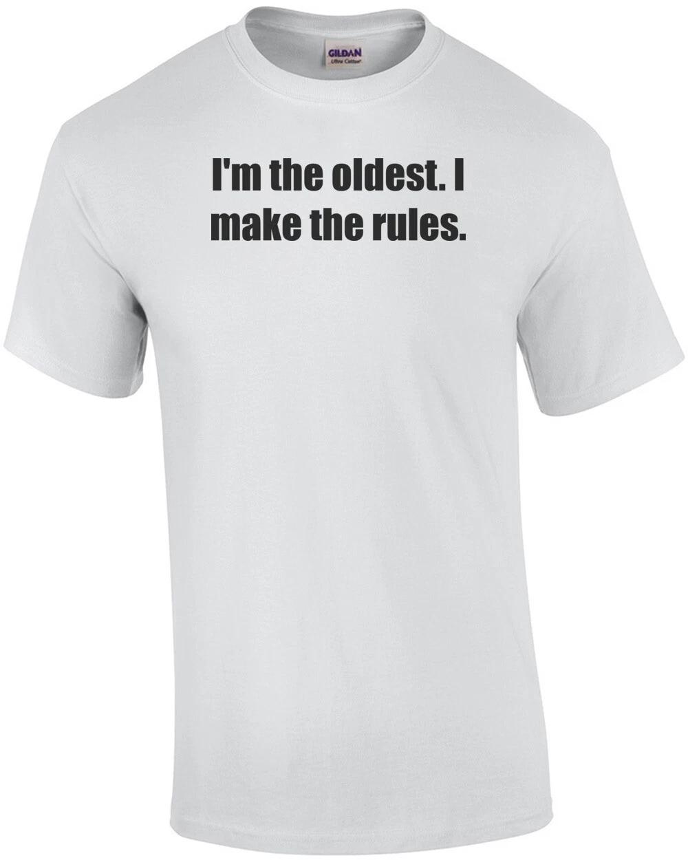 I m the oldest. I make the rules. Sibling Shirt L