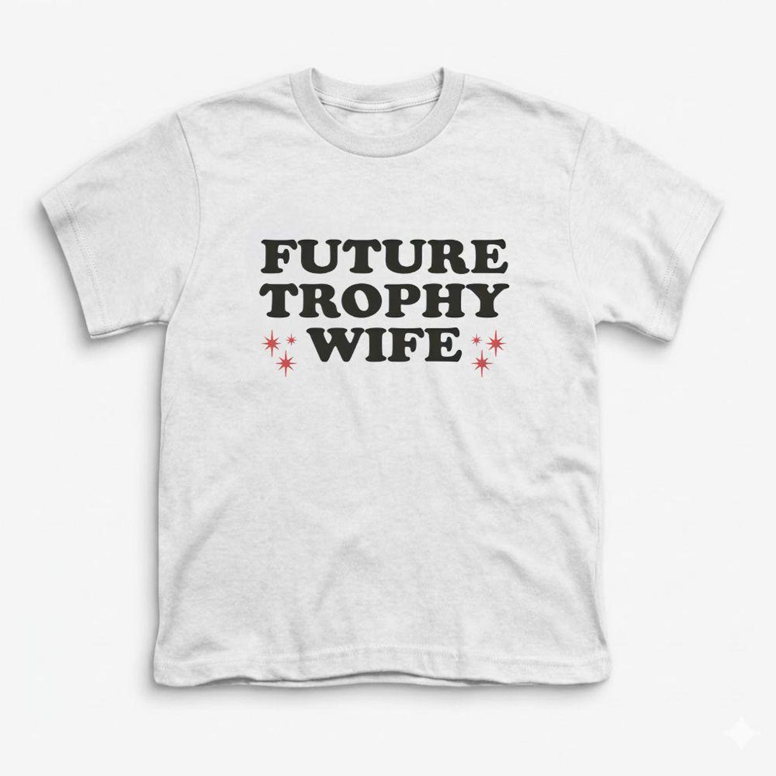 Future Trophy Wife Funny Shirt | Sarcastic Graphic Tee | Bridal Shower Gift | Bachelorette Party Tee S