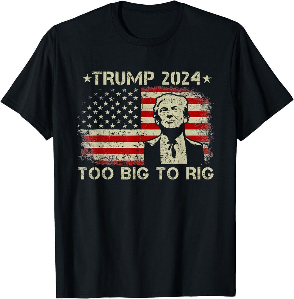 Too Big To Rig Saying Trump 2024 Funny Trump Quote Unisex T-Shirt Unisex T-Shirt XXL