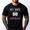 Lustige Ehefrau 50. Geburtstag Meine Frau ist 50 und immer noch heiß Großhandel T-Shirts 100 Stück T-Shirt T-Shirt für Männer 4. Juli