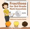 The Fractions for 3Rd Grade Math Essentials : Children's Fraction Books Book