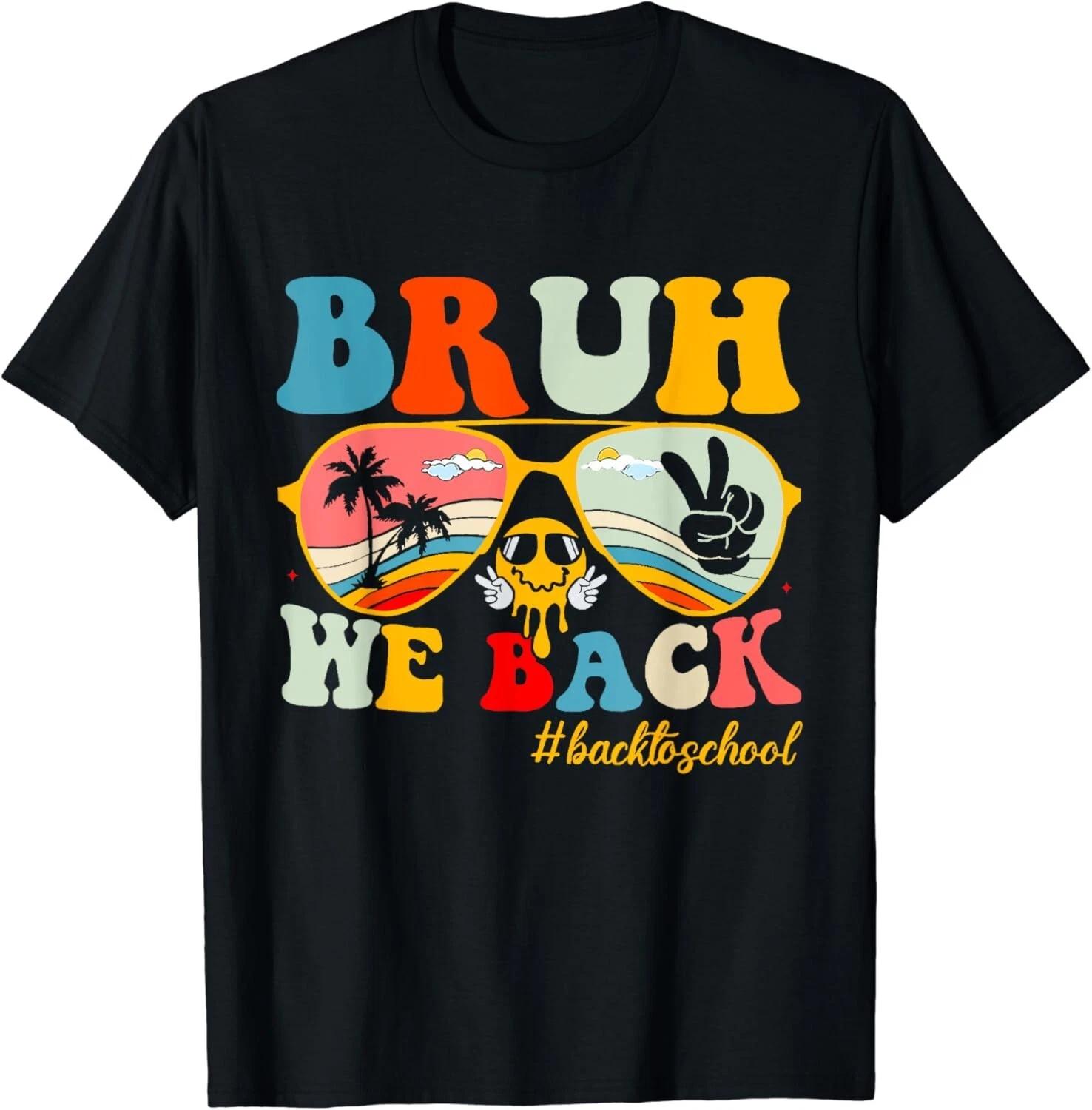 Bruh We Back First Day Of School Back To School For Teachers Gift Unisex T-Shirt 4XL