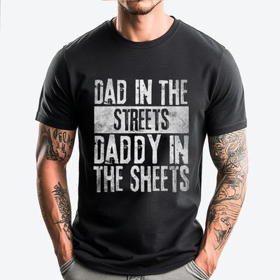 Dad In The Streets Daddy In The Sheets Funny Shirts Original Mens TShirts Graphic Cotton Short Sleeve
