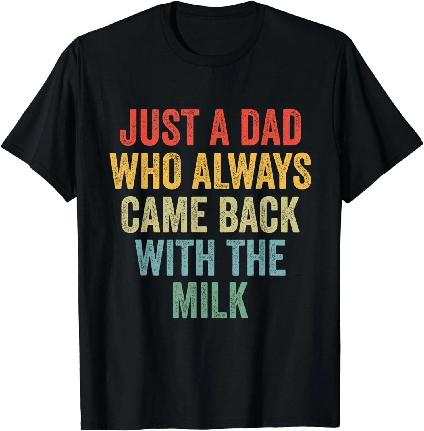 Just A Dad Who Always Came Back With The Milk Gift Unisex T-Shirt S
