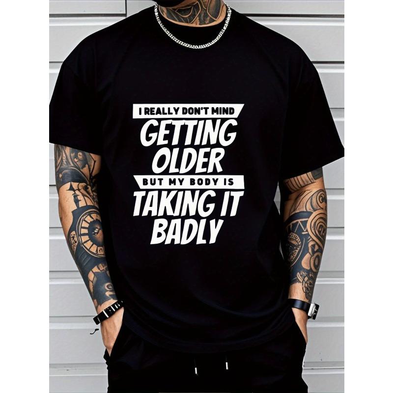 European sizes Men S Funny Aging Funny T-Shirt - I Really Don t Mind Getting Older But My Body Is Responding Very Poorly S чёрный