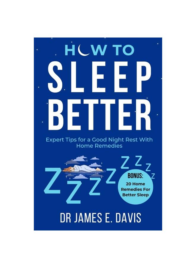 The How To Sleep Better : Expert Tips for a Good Night Rest with Home Remedies Book