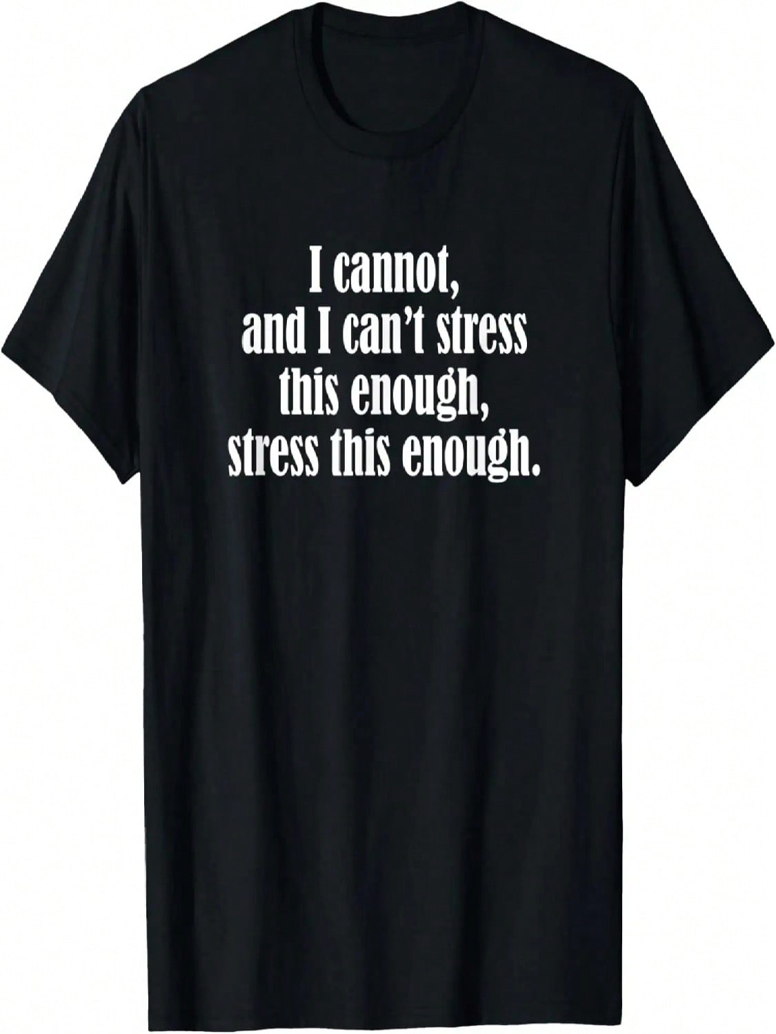 I Cannot, And I Can t Stress This Enough, Stress This Enough T-Shirt S разноцветный