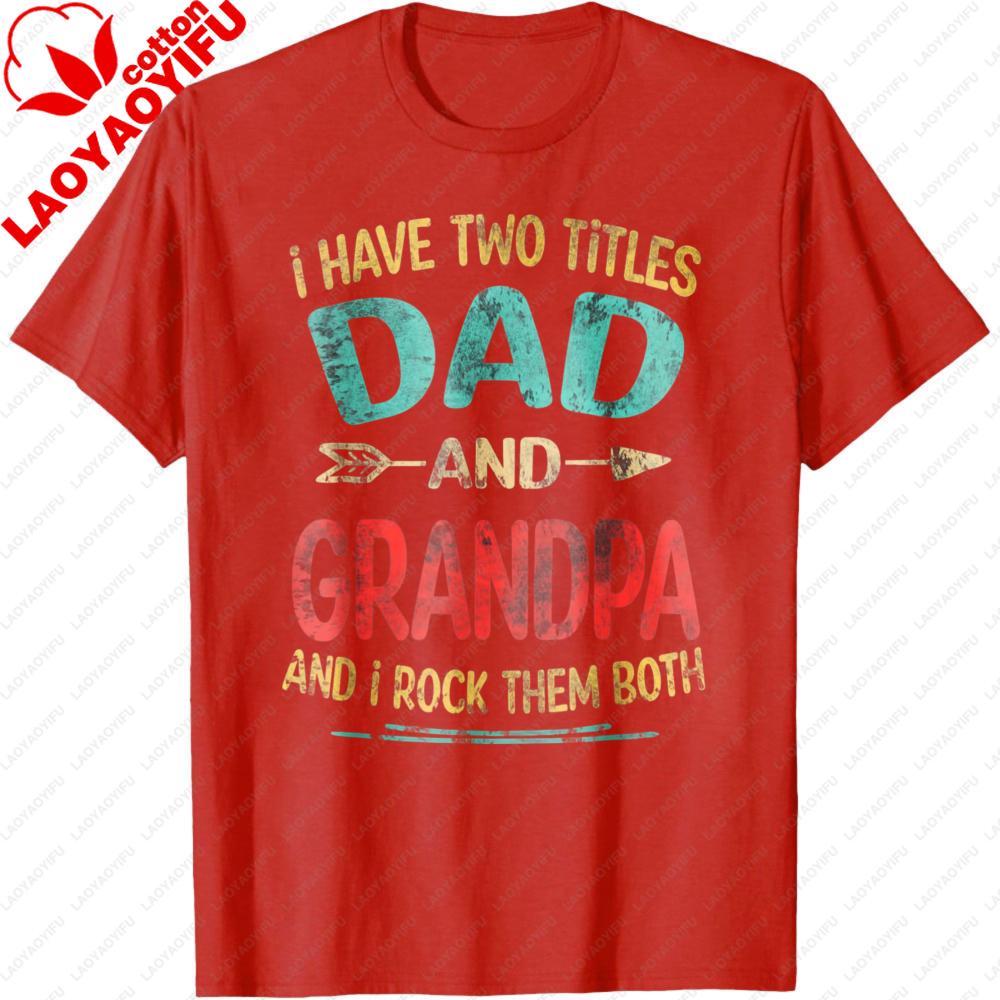 I Have Two Titles Dad and Grandpa Fathers Day Grandpa Gift TShirt Fashion Loose Men TShirt Harajuku Streetwear Casual Clothing