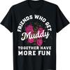 Friends Who Get Muddy Together Have Fun Mud Run T Shirt Women