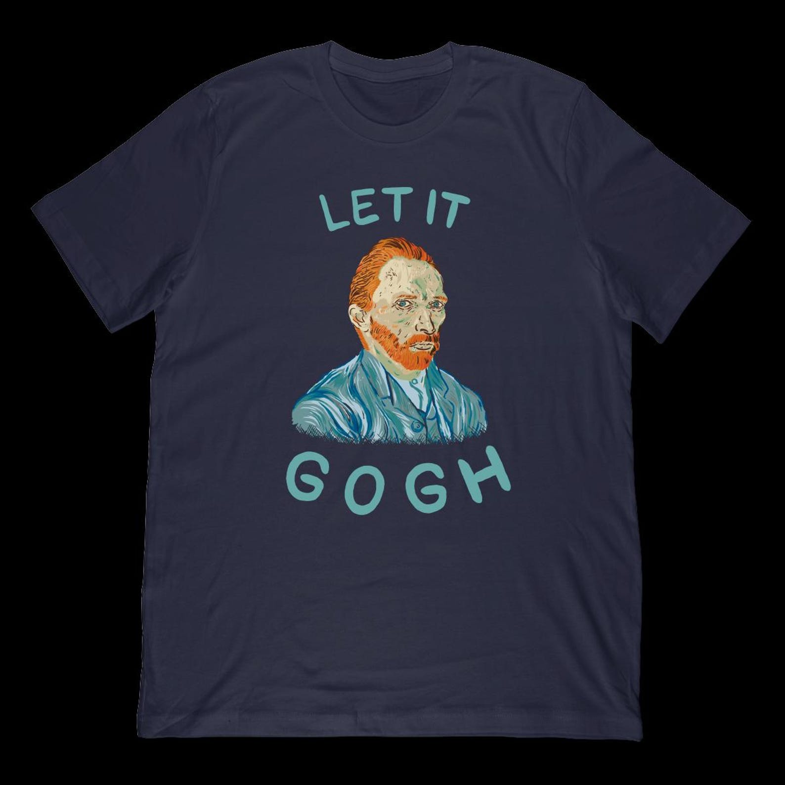 Let It Gogh T-Shirt | Vincent Van Gogh Pun Artist Apparel M