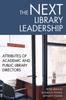The The Next Library Leadership : Attributes of Academic and Public Library Directors Book