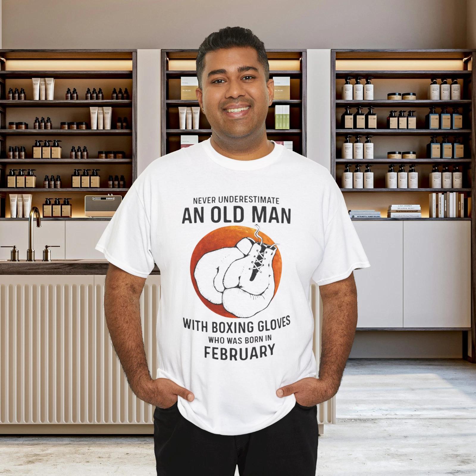 Never Underestimate An Old Man With Boxing Gloves Who Was Born In February S