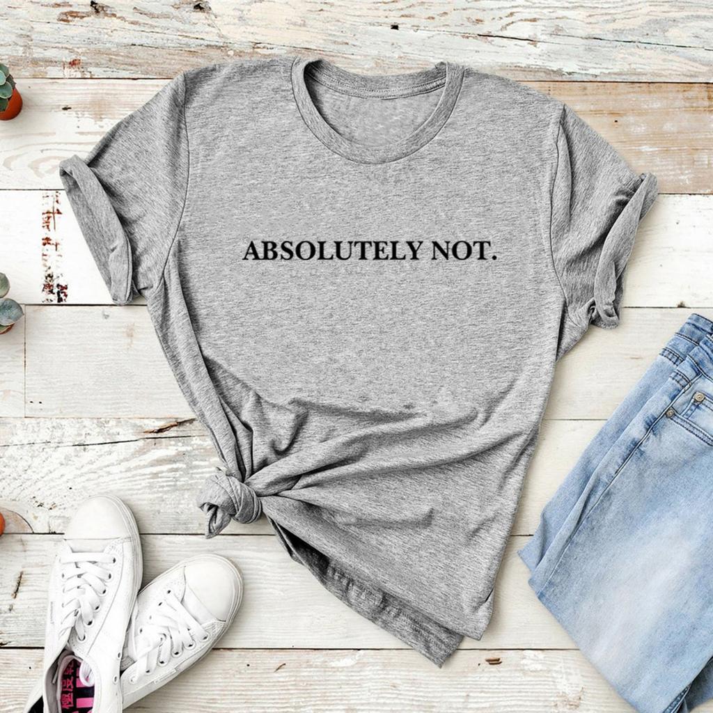 Absolutely Not T-Shirt Funny Quote Tee Unisex Short Sleeve Tshirts Sarcastic Statement Tee Graphic T Shirts