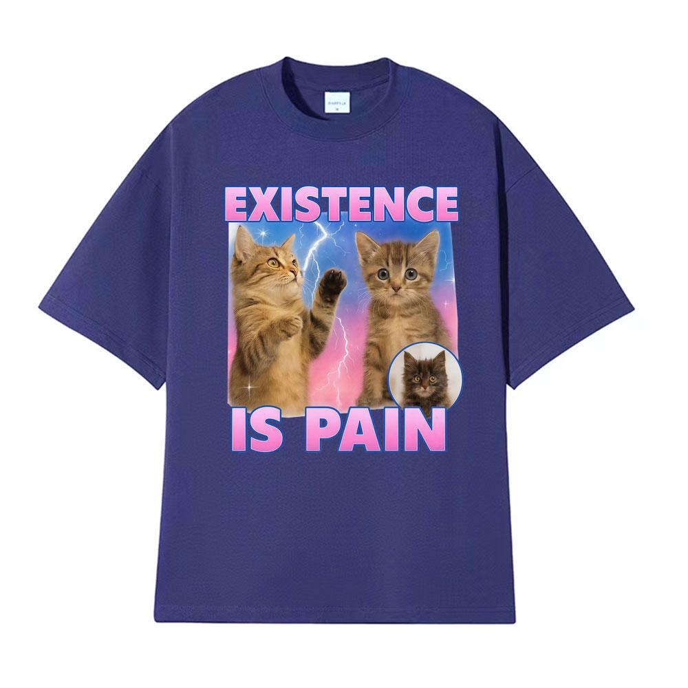 Existence Is Pain Funny Cute Cat Meme Tshirts Unisex Women Clothing Fashion Kawaii Cotton T Shirt High Quality Summer Tops Tshirt