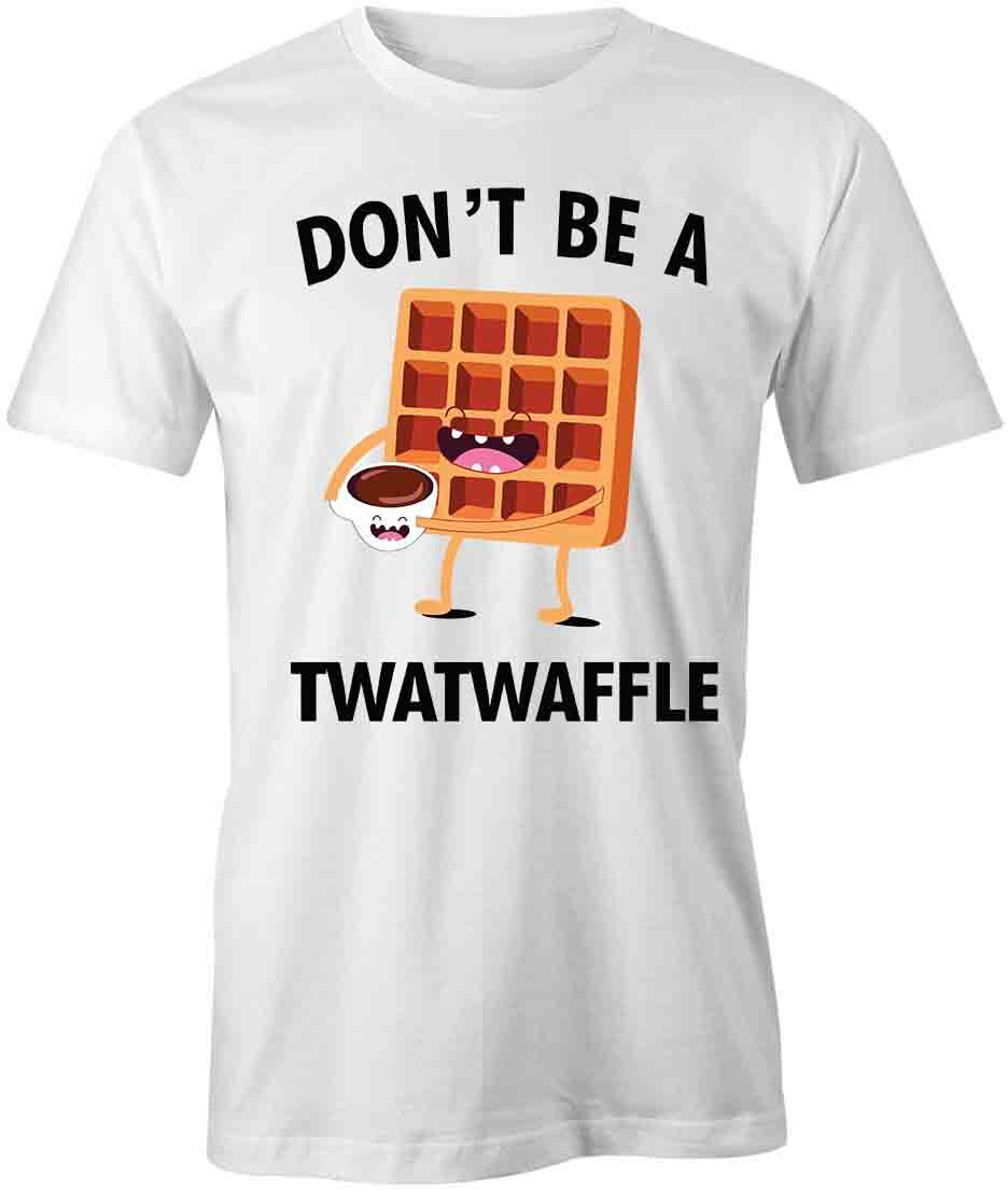 DON T BE A TWATWAFFLE TShirt Tee Printed Graphic T-Shirt Gift FUNNY S1WCA812 M