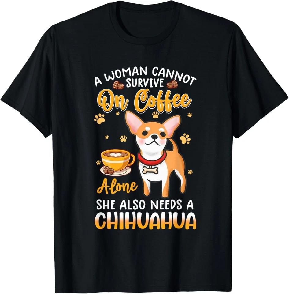 A woman cannot survive on coffee alone she needs a chihuahua Gift Unisex T-Shirt M