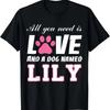Alles, was du brauchst, ist Liebe und ein Hund namens Lily T-Shirt-Mein Hund