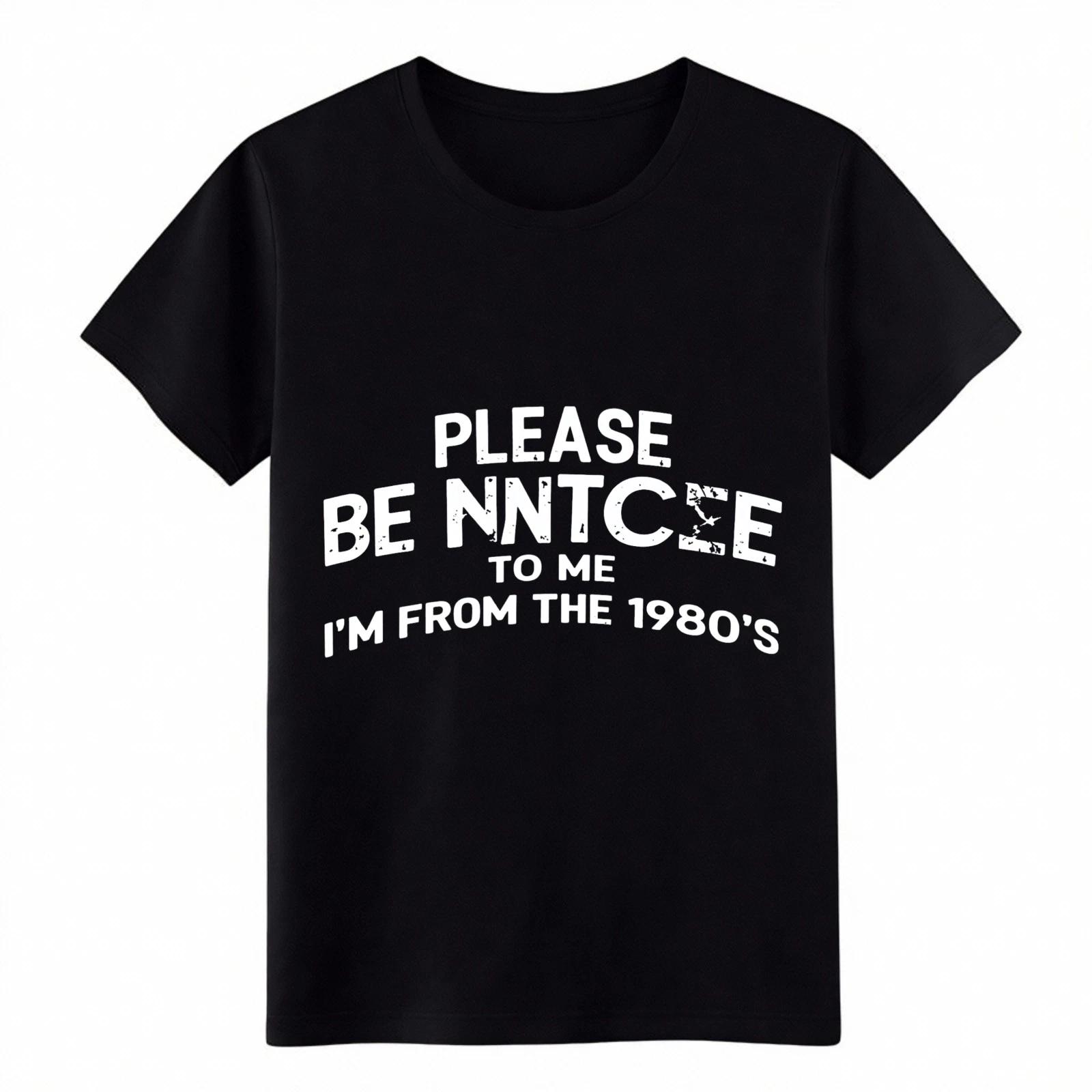 Please Be Nice To Me I m From The 1980s Funny Gen X Vintage Cotton T-Shirt XL