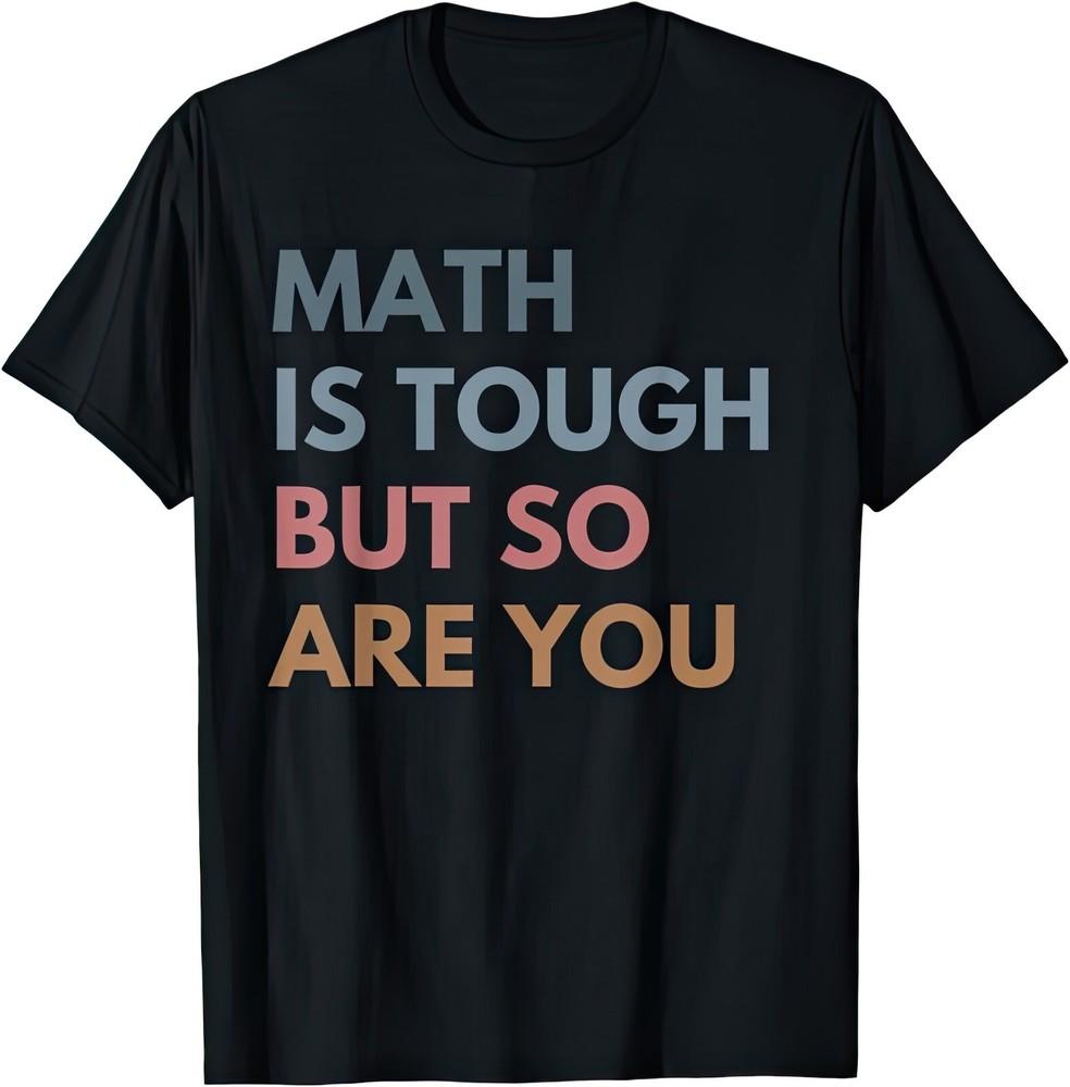 Math Is Tough But So Are You T Shirt